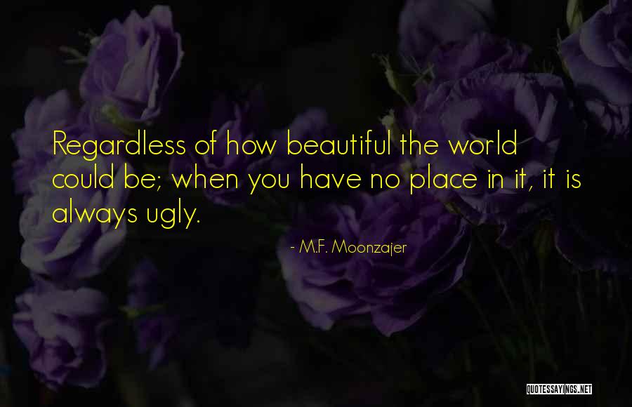 The Most Beautiful Place In The World Quotes By M.F. Moonzajer