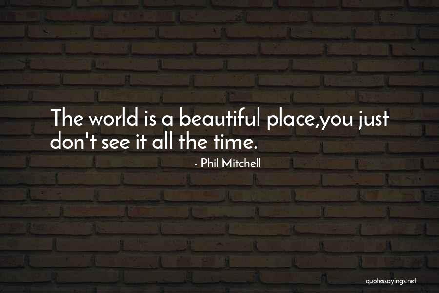 The Most Beautiful Place In The World Quotes By Phil Mitchell