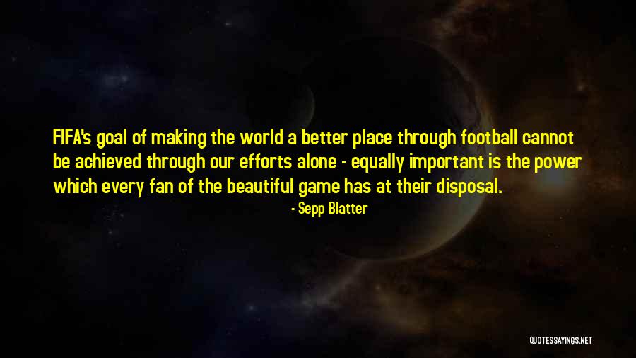 The Most Beautiful Place In The World Quotes By Sepp Blatter