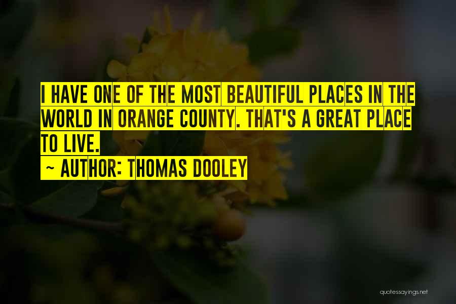 The Most Beautiful Place In The World Quotes By Thomas Dooley