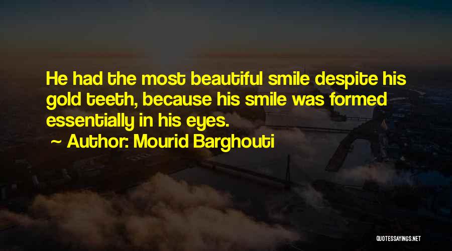 The Most Beautiful Smile Quotes By Mourid Barghouti