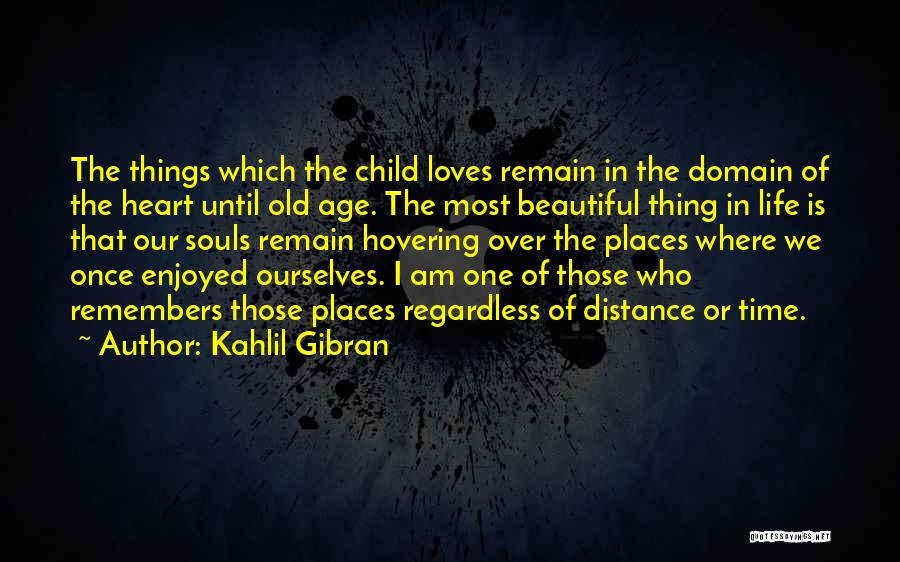 The Most Beautiful Things In Life Quotes By Kahlil Gibran