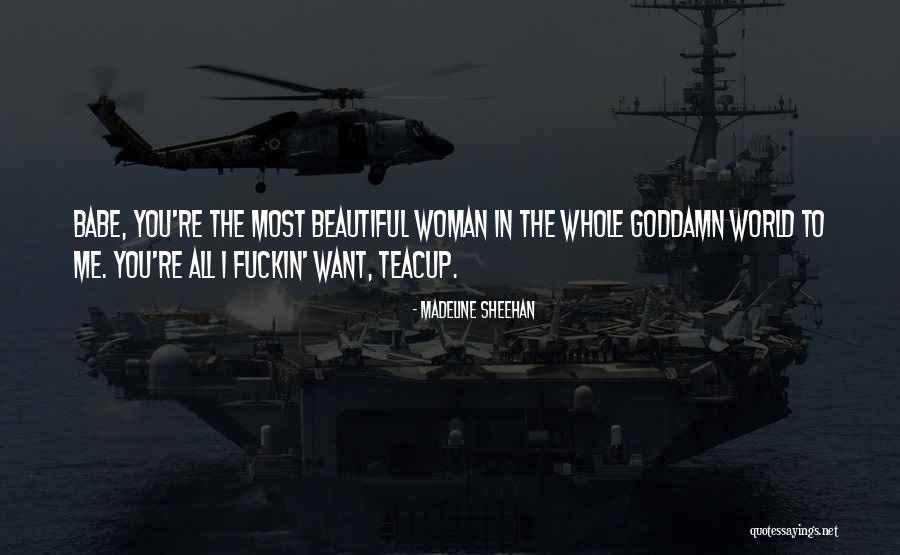 The Most Beautiful Woman To Me Quotes By Madeline Sheehan The Most Beautiful Woman To Me Quotes By Madeline Sheehan