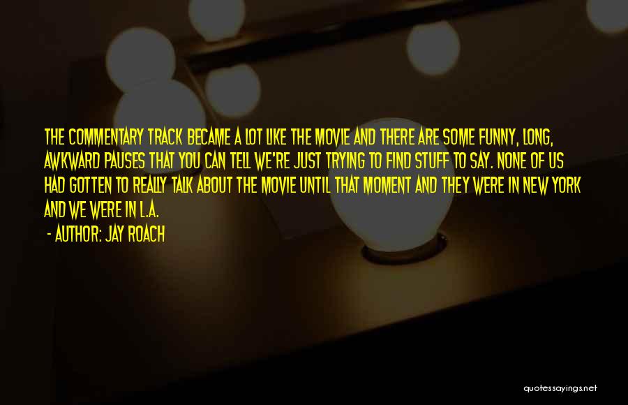 The Most Funny Movie Quotes By Jay Roach