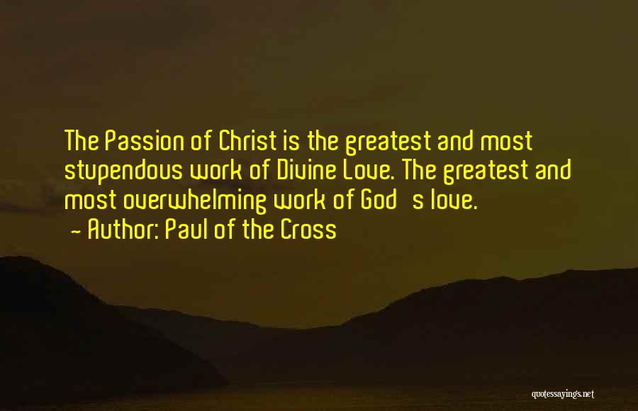 The Most Greatest Love Quotes By Paul Of The Cross
