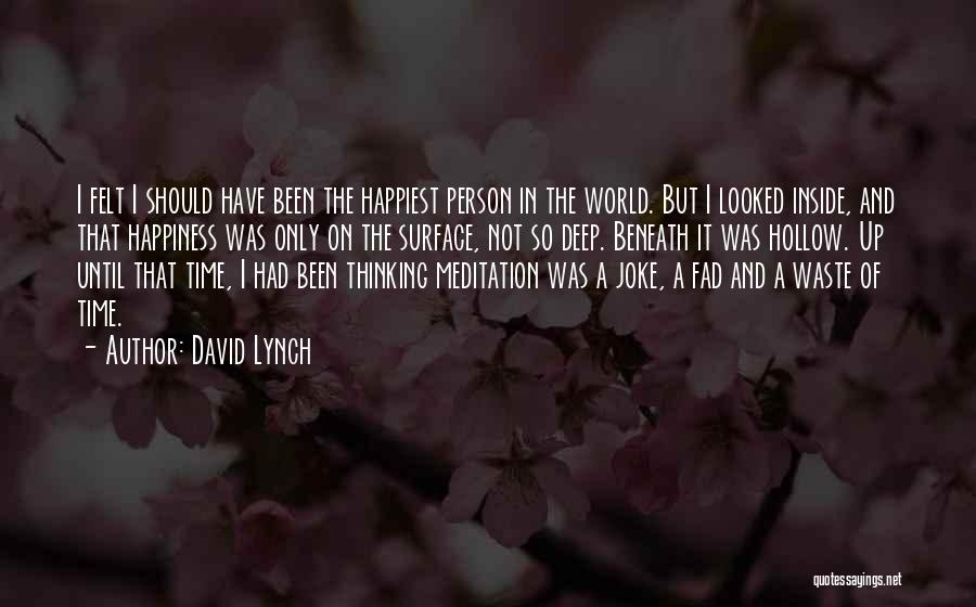 The Most Happiest Person Quotes By David Lynch