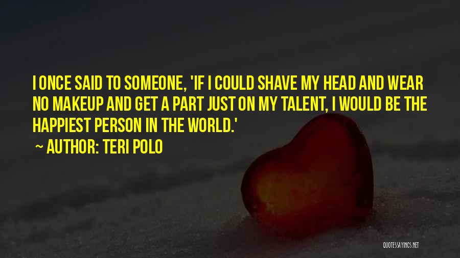 The Most Happiest Person Quotes By Teri Polo