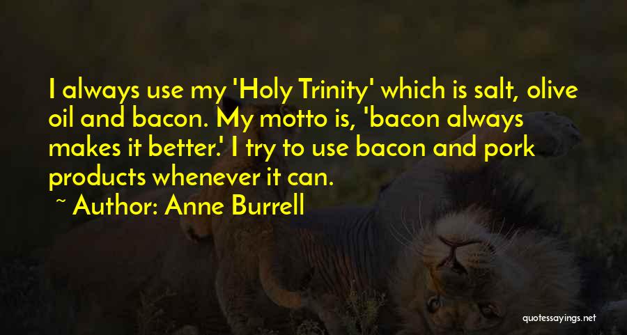 The Most Holy Trinity Quotes By Anne Burrell