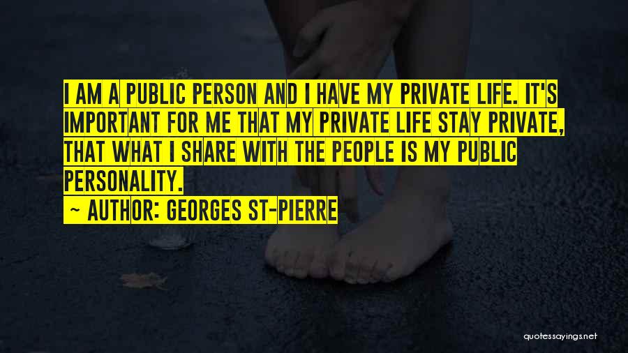 The Most Important Person In My Life Quotes By Georges St-Pierre