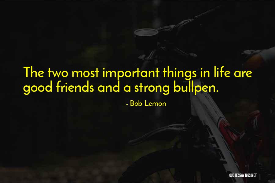 The Most Important Things In Life Quotes By Bob Lemon