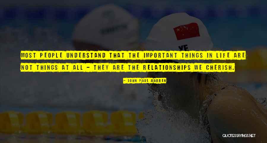 The Most Important Things In Life Quotes By John Paul Warren The Most Important Things In Life Quotes By John Paul Warren