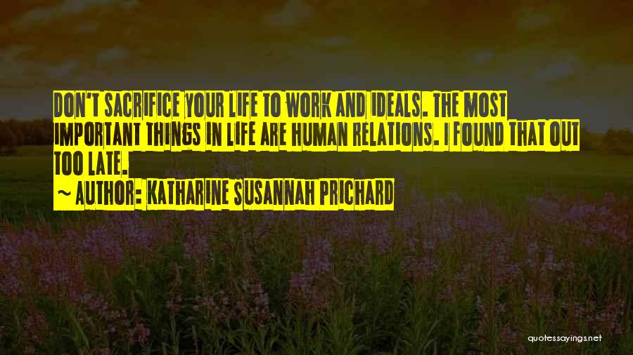 The Most Important Things In Life Quotes By Katharine Susannah Prichard