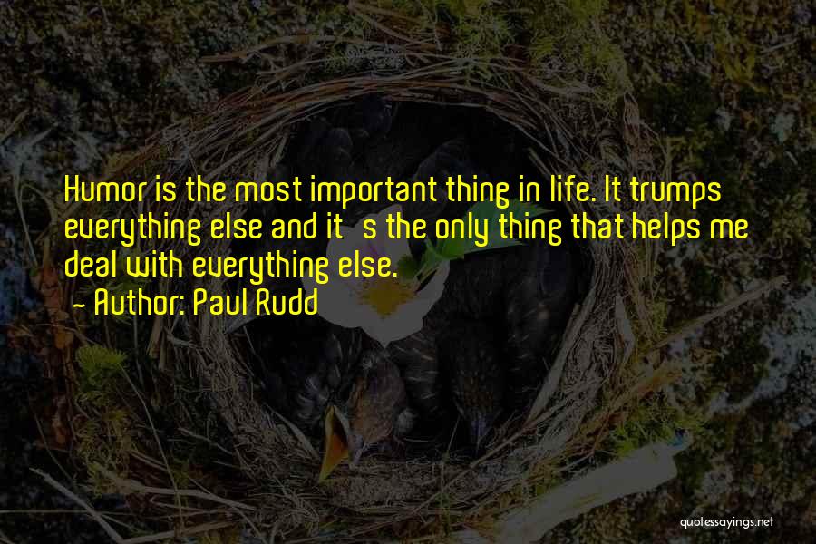 The Most Important Things In Life Quotes By Paul Rudd