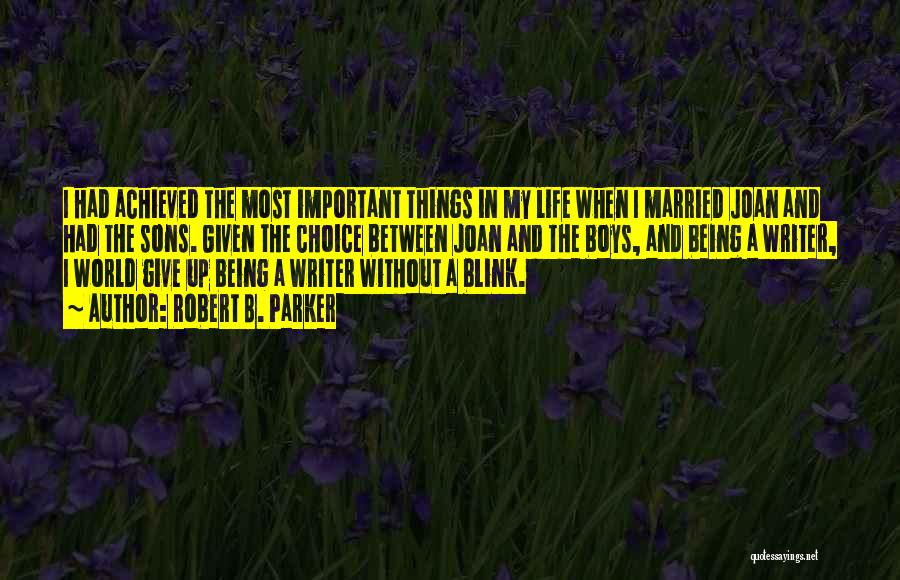 The Most Important Things In Life Quotes By Robert B. Parker