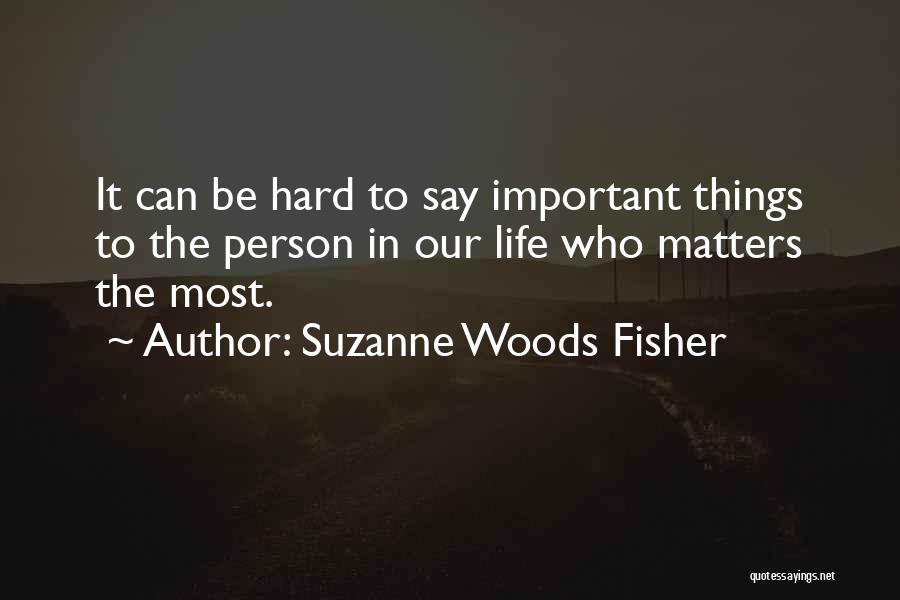 The Most Important Things In Life Quotes By Suzanne Woods Fisher