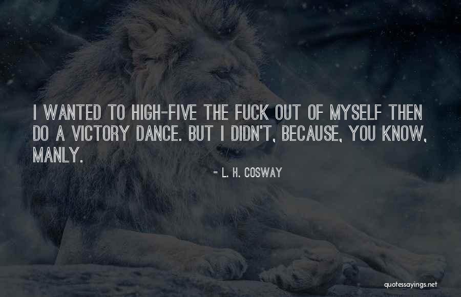 The Most Manly Quotes By L. H. Cosway The Most Manly Quotes By L. H. Cosway