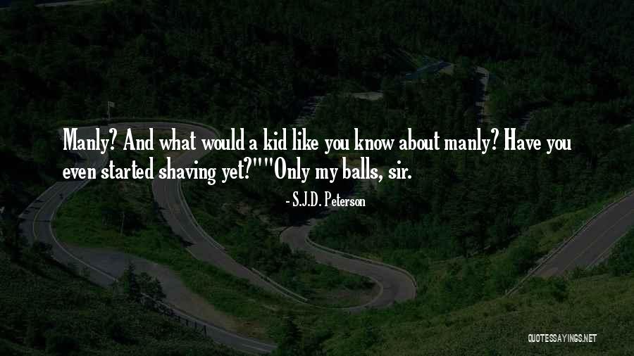 The Most Manly Quotes By S.J.D. Peterson The Most Manly Quotes By S.J.D. Peterson