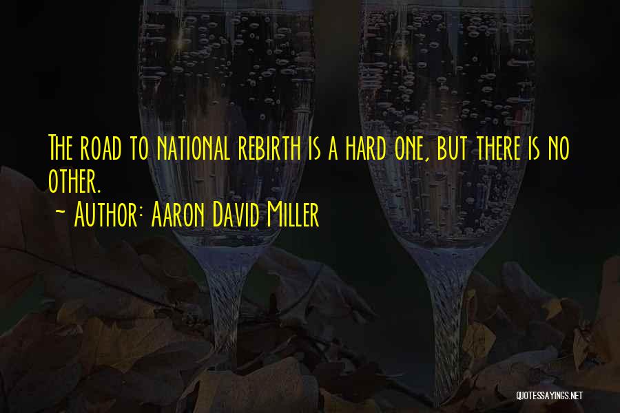 The Most Mind Blowing Quotes By Aaron David Miller