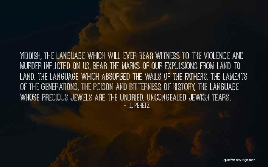 The Most Precious Jewels Quotes By I.L. Peretz The Most Precious Jewels Quotes By I.L. Peretz