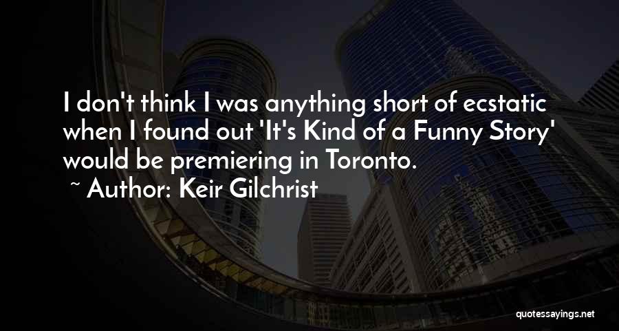 The Most Short Funny Quotes By Keir Gilchrist