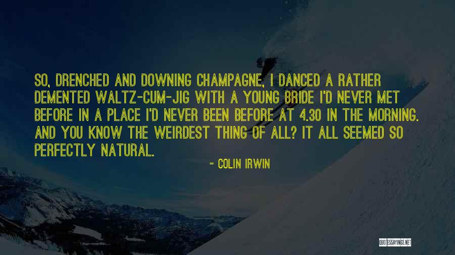 The Most Weirdest Quotes By Colin Irwin