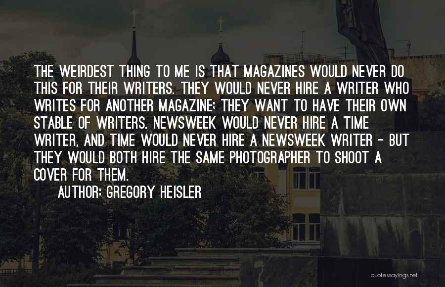 The Most Weirdest Quotes By Gregory Heisler