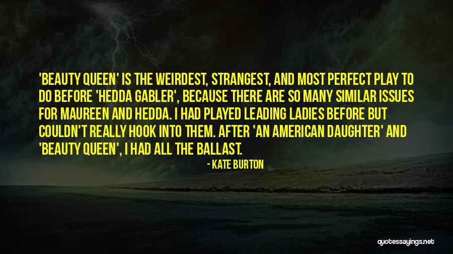 The Most Weirdest Quotes By Kate Burton