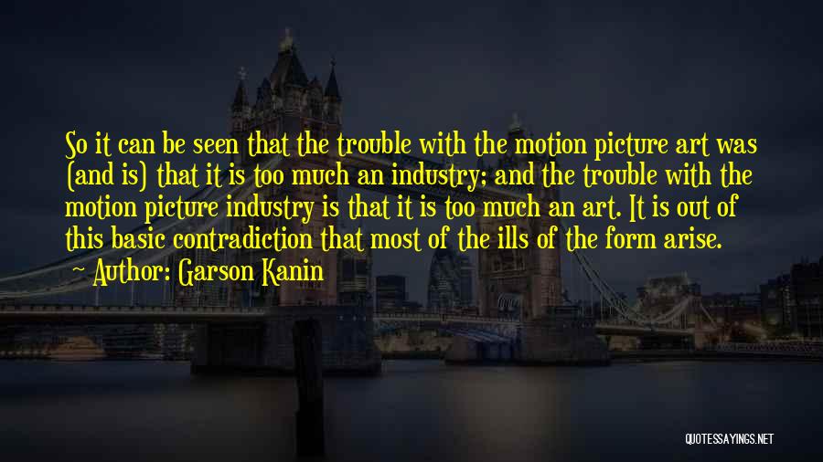 The Motion Picture Industry Quotes By Garson Kanin