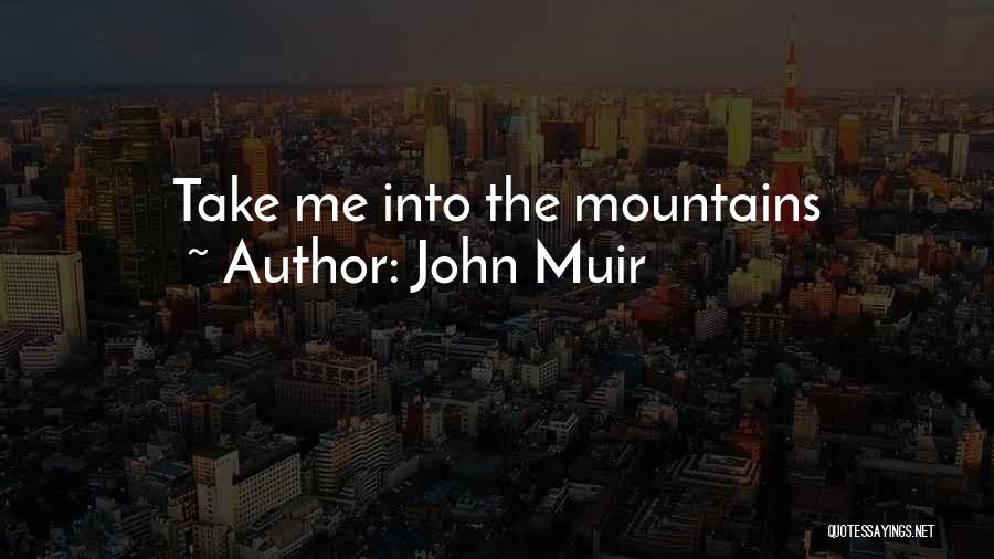 The Mountains By John Muir Quotes By John Muir