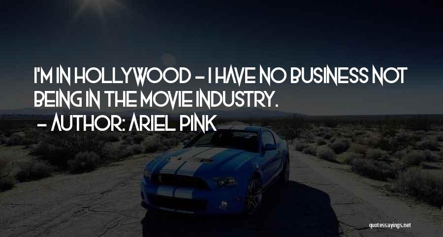 The Movie Business Quotes By Ariel Pink