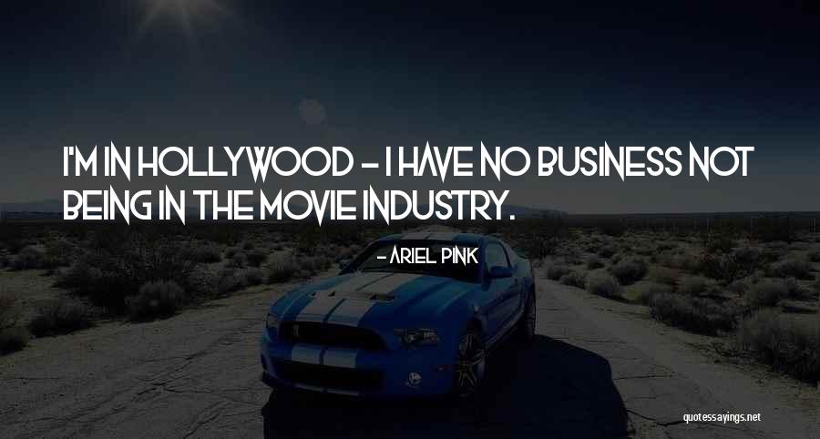 The Movie Business Quotes By Ariel Pink