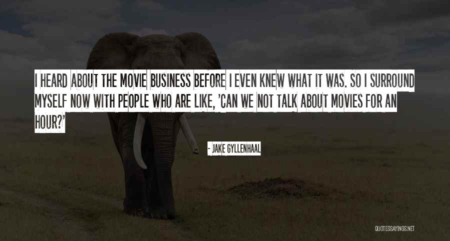 The Movie Business Quotes By Jake Gyllenhaal