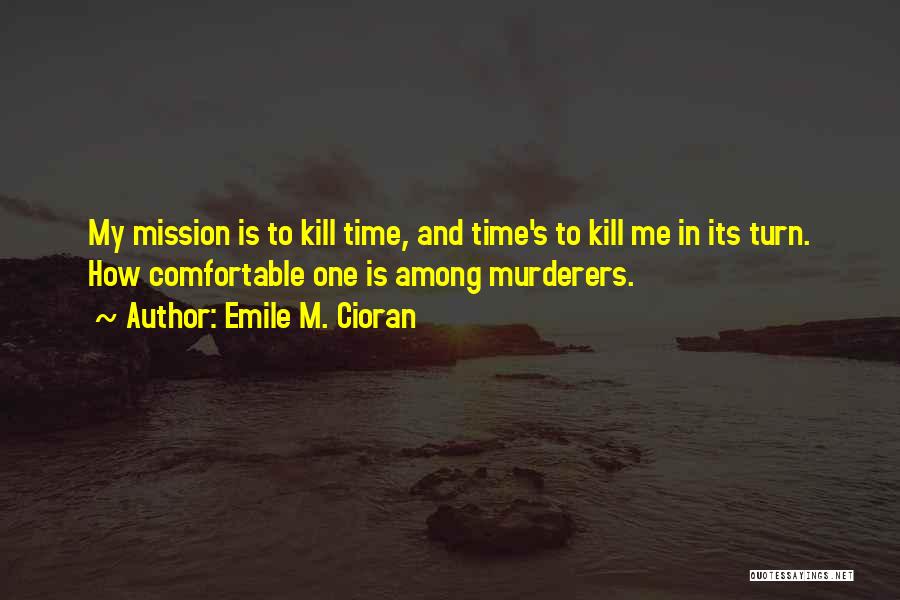 The Murderers Are Among Us Quotes By Emile M. Cioran