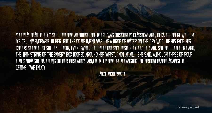 The Music Box Quotes By Alice McDermott The Music Box Quotes By Alice McDermott