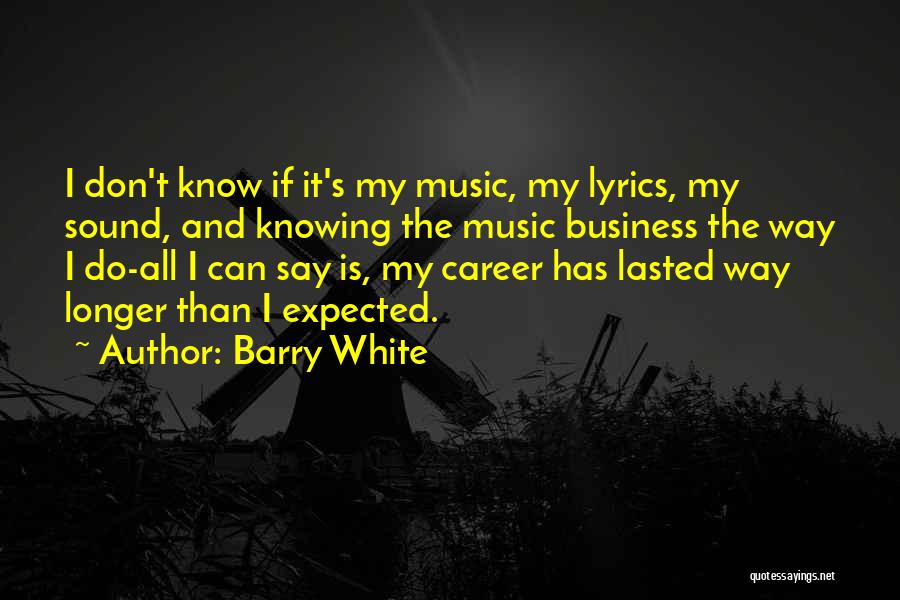The Music Business Quotes By Barry White