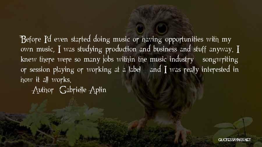The Music Business Quotes By Gabrielle Aplin The Music Business Quotes By Gabrielle Aplin