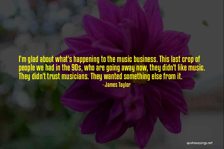 The Music Business Quotes By James Taylor The Music Business Quotes By James Taylor