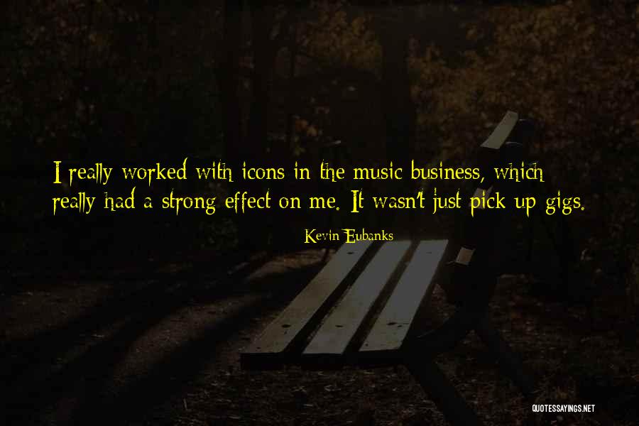 The Music Business Quotes By Kevin Eubanks