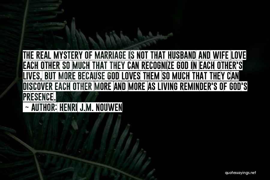 The Mystery Of Marriage Quotes By Henri J.M. Nouwen
