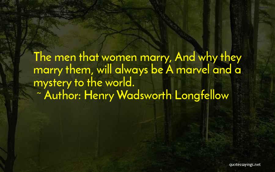 The Mystery Of Marriage Quotes By Henry Wadsworth Longfellow