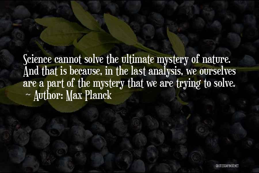 The Mystery Of Nature Quotes By Max Planck