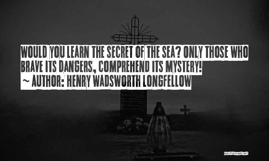 The Mystery Of The Sea Quotes By Henry Wadsworth Longfellow