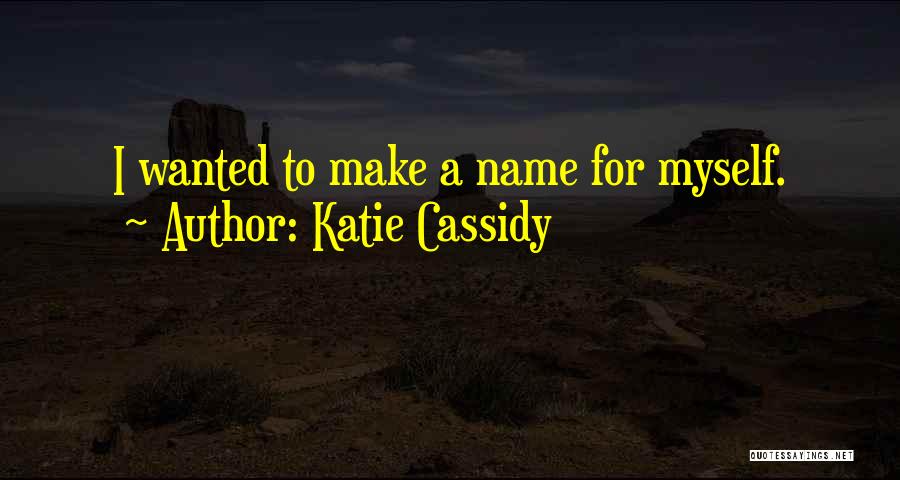 The Name Katie Quotes By Katie Cassidy