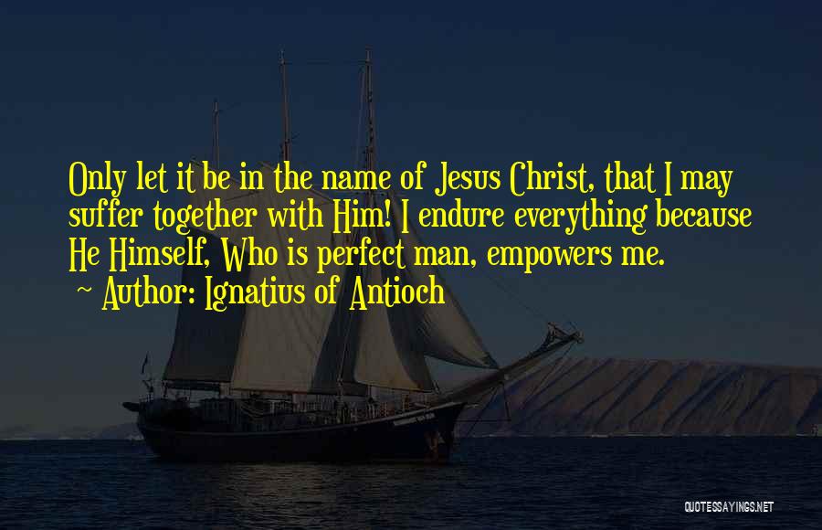 The Name Of Jesus Quotes By Ignatius Of Antioch