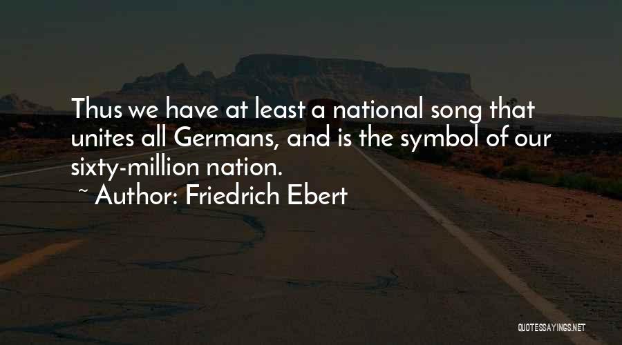 The National Song Quotes By Friedrich Ebert