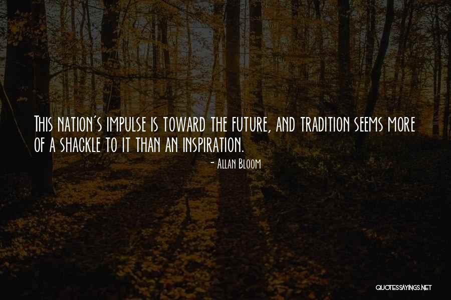 The Nation's Future Quotes By Allan Bloom The Nation's Future Quotes By Allan Bloom