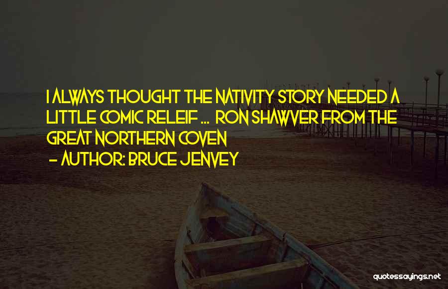 The Nativity Story Quotes By Bruce Jenvey