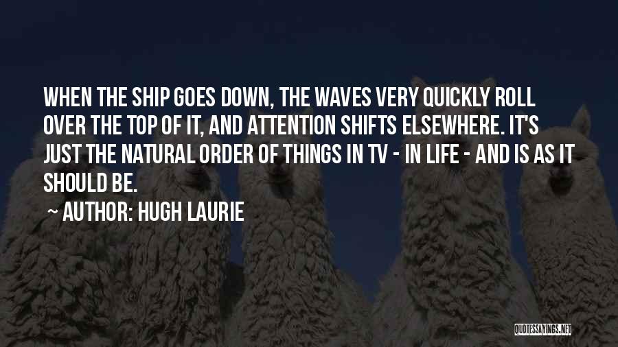 The Natural Order Of Things Quotes By Hugh Laurie