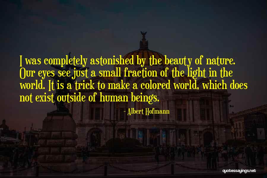 The Nature Of Human Beings Quotes By Albert Hofmann The Nature Of Human Beings Quotes By Albert Hofmann