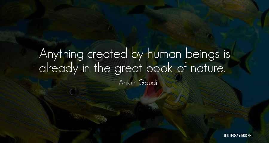 The Nature Of Human Beings Quotes By Antoni Gaudi The Nature Of Human Beings Quotes By Antoni Gaudi
